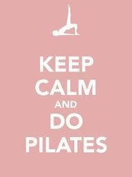 Keep Calm and Do Pilates